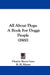 All About Dogs: A Book For Doggy People (1900) by Charles Henry Lane, R. H. Moore