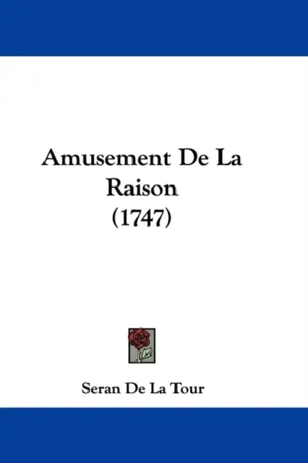 Amusement De La Raison (1747) by Seran De La Tour