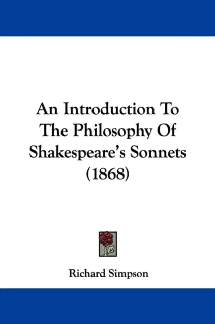 An Introduction To The Philosophy Of Shakespeare's Sonnets (1868) by Richard Simpson