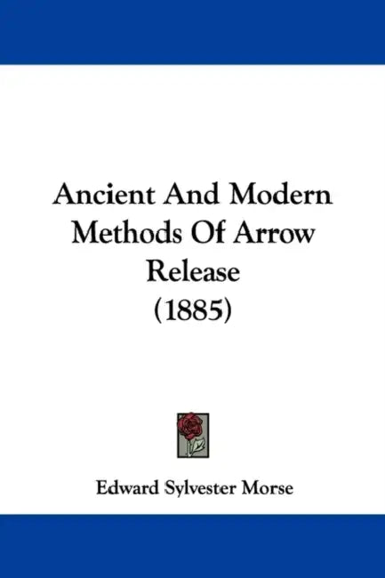 Ancient And Modern Methods Of Arrow Release (1885) by Edward Sylvester Morse