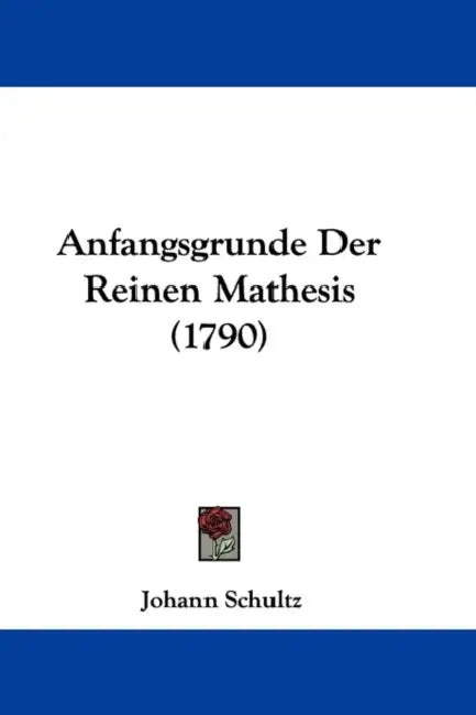 Anfangsgrunde Der Reinen Mathesis (1790) by Johann Schultz
