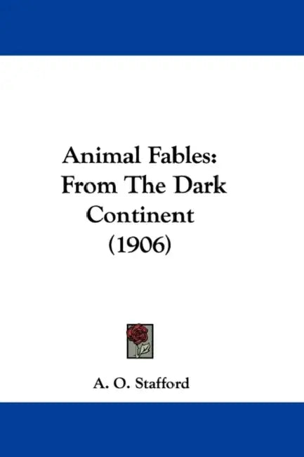 Animal Fables: From The Dark Continent (1906) by A. O. Stafford