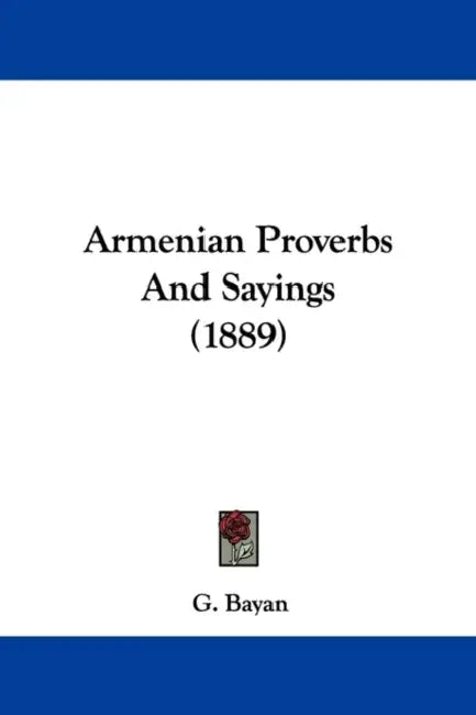 Armenian Proverbs And Sayings (1889) by G. Bayan