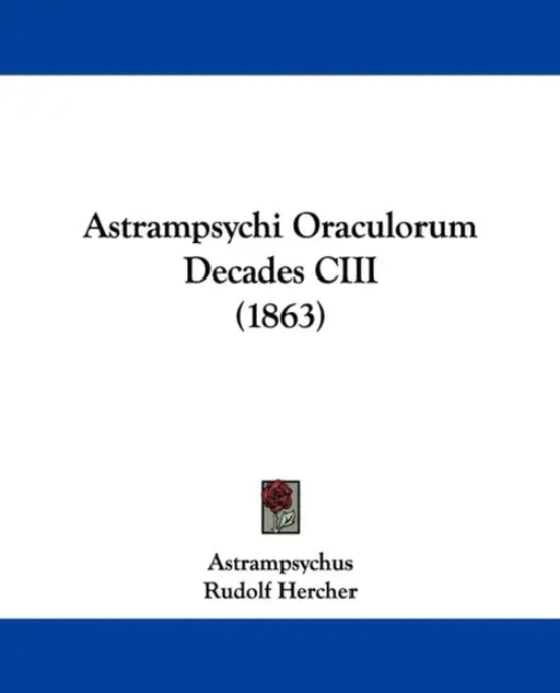 Astrampsychi Oraculorum Decades CIII (1863) by Astrampsychus, Rudolf Hercher