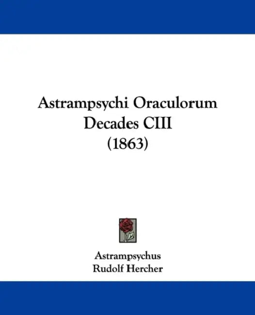 Astrampsychi Oraculorum Decades CIII (1863) by Astrampsychus, Rudolf Hercher