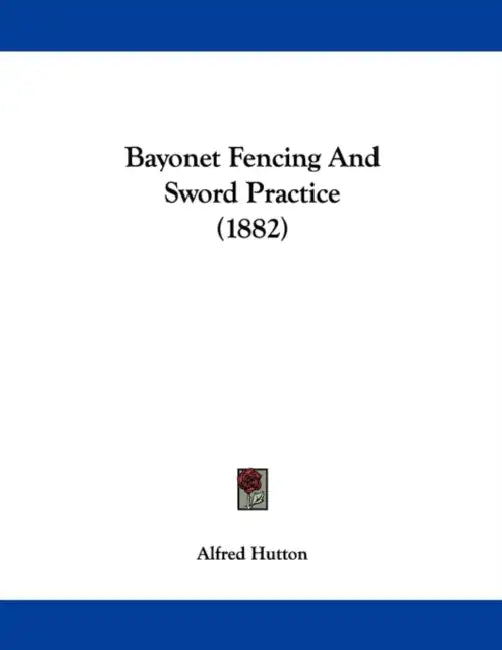 Bayonet Fencing and Sword Practice (1882) by Alfred Hutton