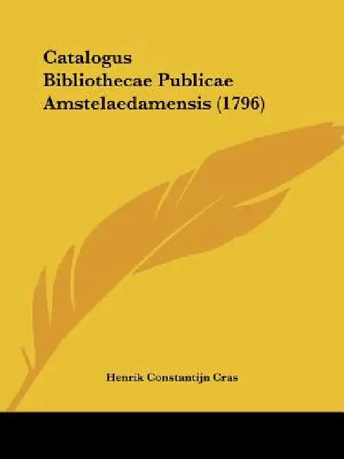 Catalogus Bibliothecae Publicae Amstelaedamensis (1796) by Henrik Constantijn Cras