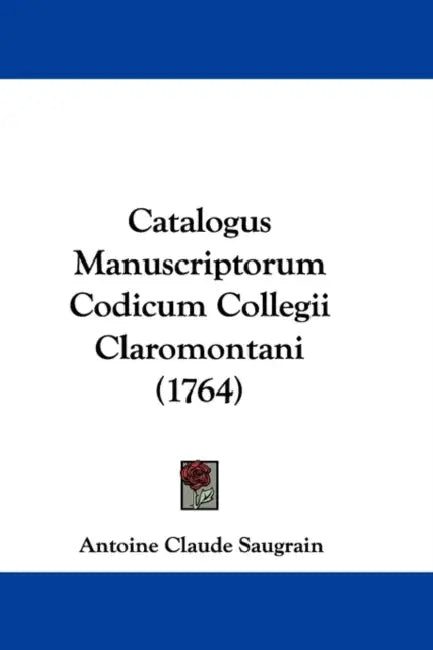 Catalogus Manuscriptorum Codicum Collegii Claromontani (1764) by Antoine Claude Saugrain
