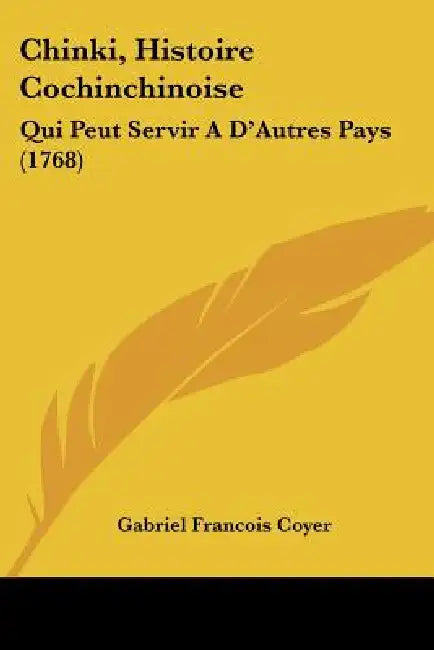 Chinki, Histoire Cochinchinoise: Qui Peut Servir A D'Autres Pays (1768) by Gabriel Francois Coyer