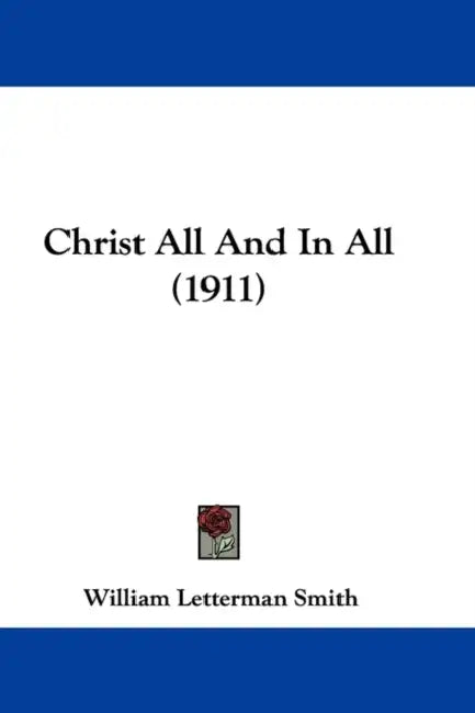Christ All And In All (1911) by William Letterman Smith