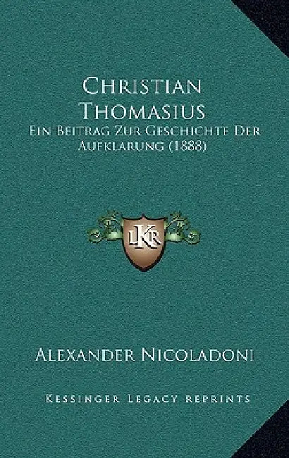 Christian Thomasius: Ein Beitrag Zur Geschichte Der Aufklarung (1888) by Alexander Nicoladoni