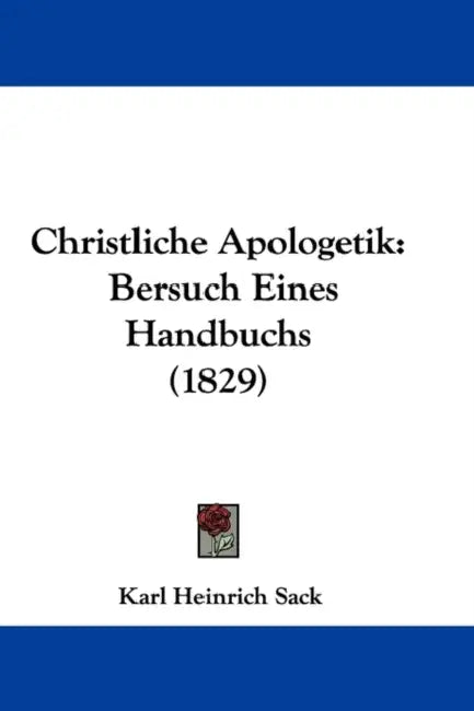 Christliche Apologetik: Bersuch Eines Handbuchs (1829) by Karl Heinrich Sack