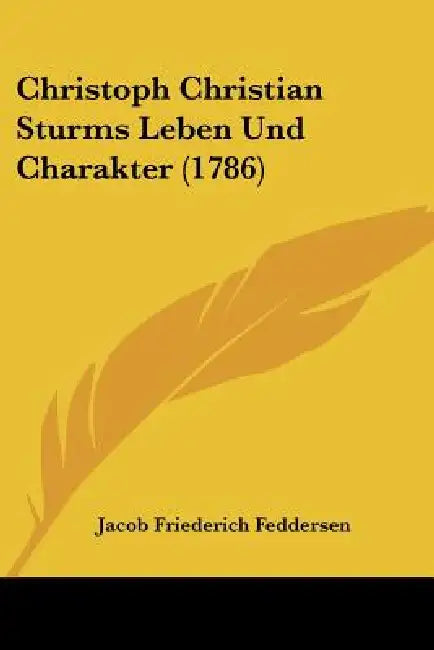 Christoph Christian Sturms Leben Und Charakter (1786) by Jacob Friederich Feddersen