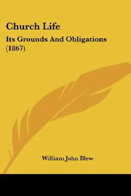 Church Life: Its Grounds And Obligations (1867) by William John Blew