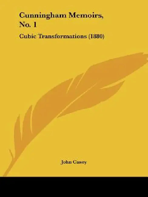 Cunningham Memoirs, No. 1: Cubic Transformations (1880) by John Casey
