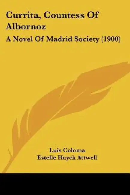 Currita, Countess Of Albornoz: A Novel Of Madrid Society (1900) by Luis Coloma, Estelle Huyck Attwell