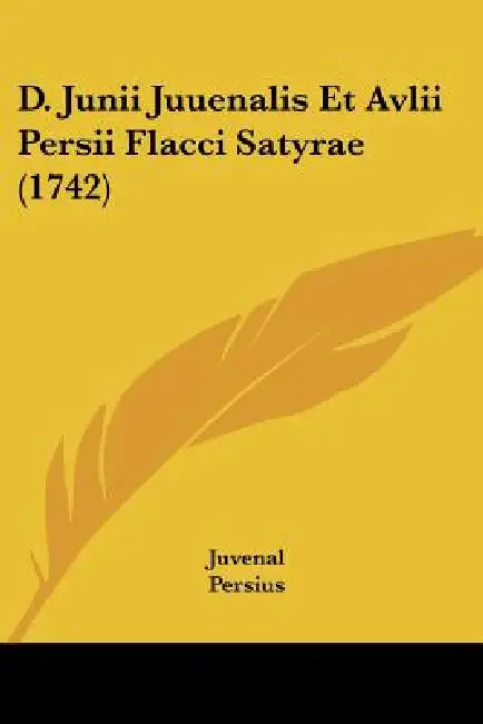 D. Junii Juuenalis Et Avlii Persii Flacci Satyrae (1742) by Juvenal, Persius