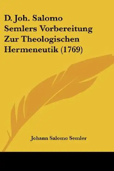 D. Joh. Salomo Semlers Vorbereitung Zur Theologischen Hermeneutik (1769) by Johann Salomo Semler