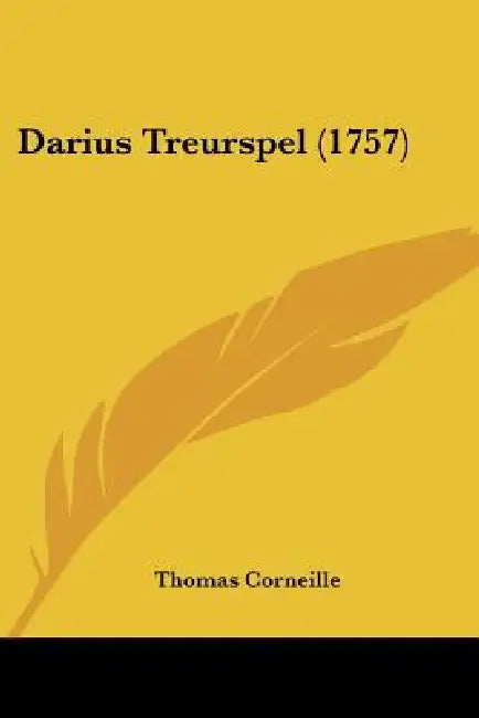 Darius Treurspel (1757) by Thomas Corneille