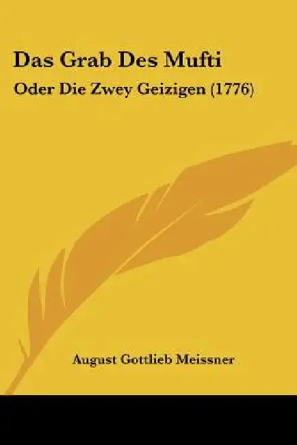 Das Grab Des Mufti: Oder Die Zwey Geizigen (1776) by August Gottlieb Meissner
