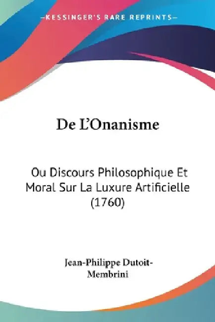 De L'Onanisme: Ou Discours Philosophique Et Moral Sur La Luxure Artificielle (1760) by Jean-Philippe Dutoit-Membrini