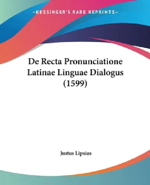 De Recta Pronunciatione Latinae Linguae Dialogus (1599) by Justus Lipsius