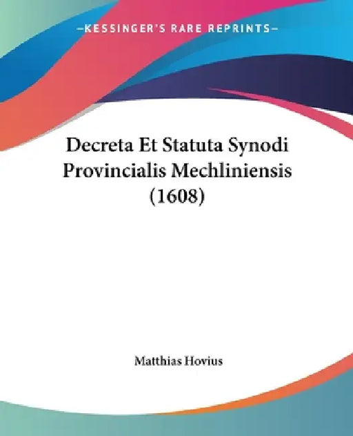 Decreta Et Statuta Synodi Provincialis Mechliniensis (1608) by Matthias Hovius