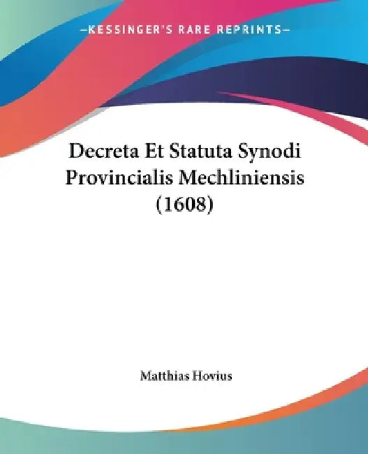 Decreta Et Statuta Synodi Provincialis Mechliniensis (1608) by Matthias Hovius
