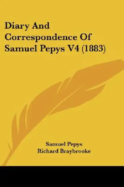 Diary And Correspondence Of Samuel Pepys V4 (1883) by Samuel Pepys, Richard Braybrooke