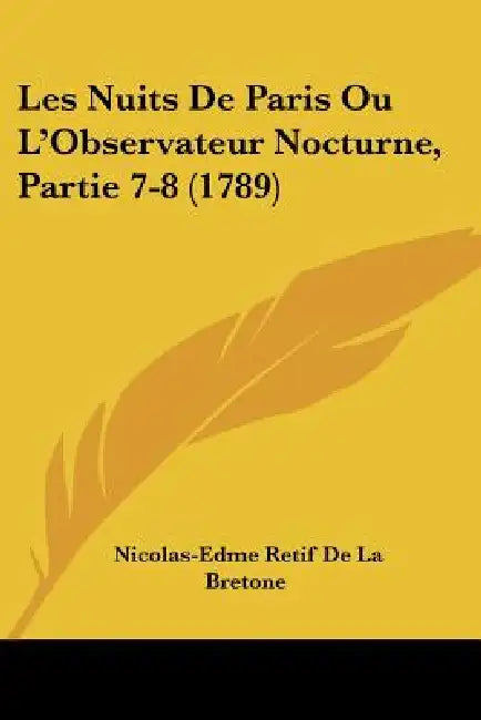 Les Nuits de Paris Ou L'Observateur Nocturne, Partie 7-8 (1789) by Nicolas-Edme Retif de la Bretonne