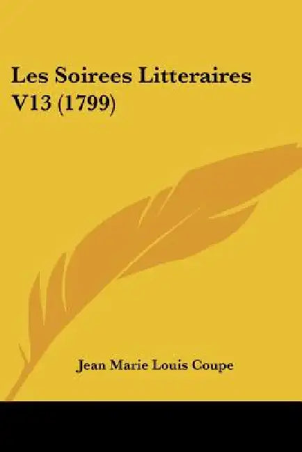 Les Soirees Litteraires V13 (1799) by Jean Marie Louis Coupe