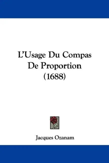 L'Usage Du Compas De Proportion (1688) by Jacques Ozanam