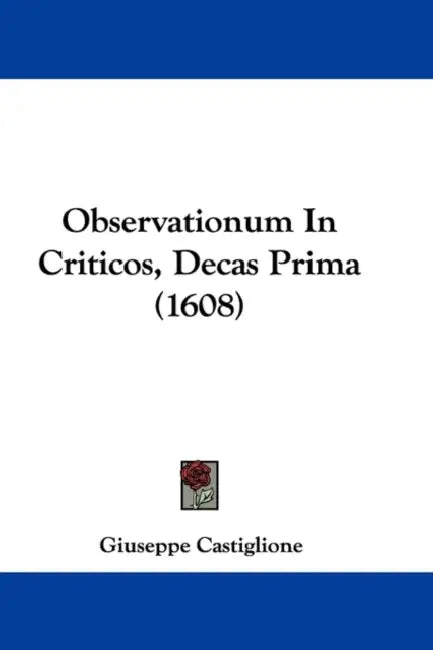 Observationum In Criticos, Decas Prima (1608) by Giuseppe Castiglione