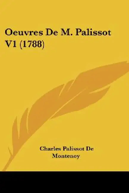 Oeuvres De M. Palissot V1 (1788) by Charles Palissot De Montenoy