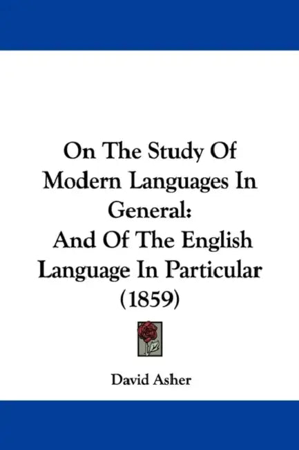 On The Study Of Modern Languages In General: And Of The English Language In Particular (1859) by David Asher