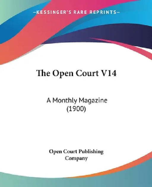 The Open Court V14: A Monthly Magazine (1900) by Open Court Publishing Company
