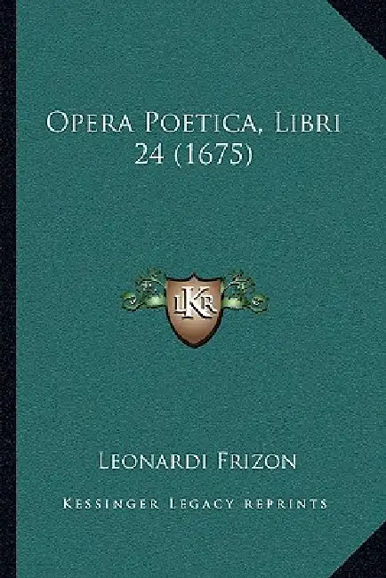Opera Poetica, Libri 24 (1675) by Leonardi Frizon