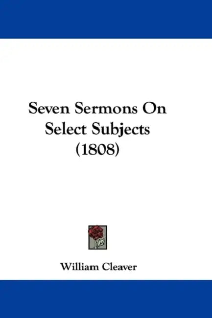 Seven Sermons On Select Subjects (1808) by William Cleaver