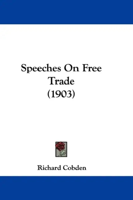Speeches On Free Trade (1903) by Richard Cobden