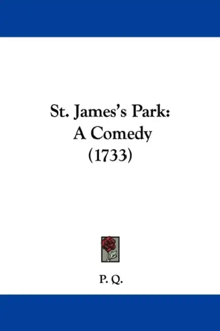 St. James's Park: A Comedy (1733) by P Q