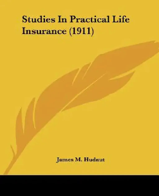 Studies In Practical Life Insurance (1911) by James M. Hudnut