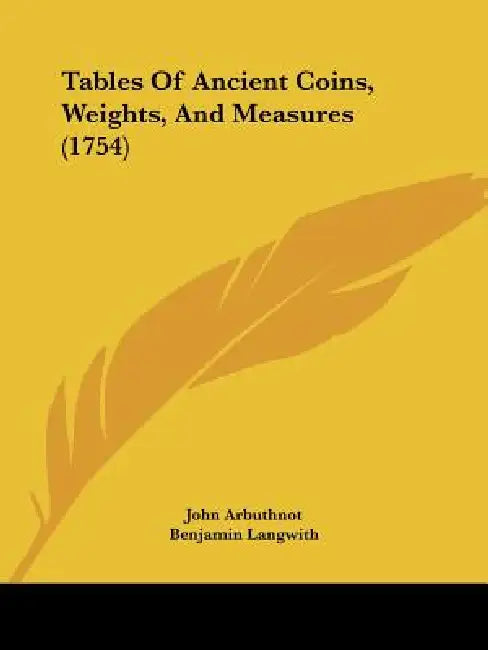 Tables Of Ancient Coins, Weights, And Measures (1754) by John Arbuthnot, Benjamin Langwith