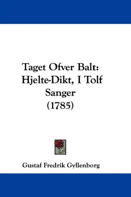 Taget Ofver Balt: Hjelte-Dikt, I Tolf Sanger (1785) by Gustaf Fredrik Gyllenborg