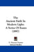 The Ancient Faith In Modern Light: A Series Of Essays (1897) by T. Vincent Tymms, Edward Medley, Alfred Cave