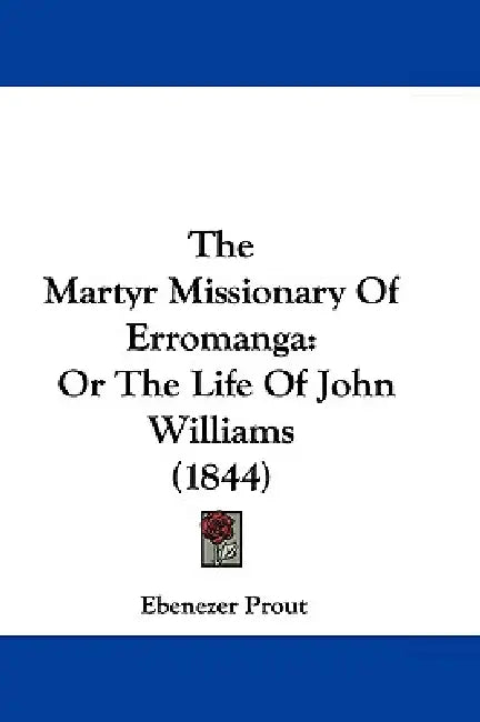 The Martyr Missionary Of Erromanga: Or The Life Of John Williams (1844) by Ebenezer Prout