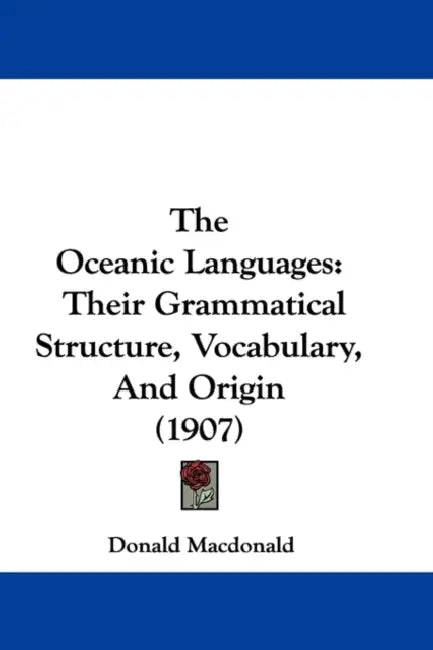 The Oceanic Languages: Their Grammatical Structure, Vocabulary, And Origin (1907) by Donald MacDonald