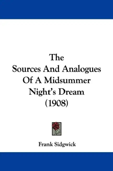 The Sources And Analogues Of A Midsummer Night's Dream (1908) by Frank Sidgwick
