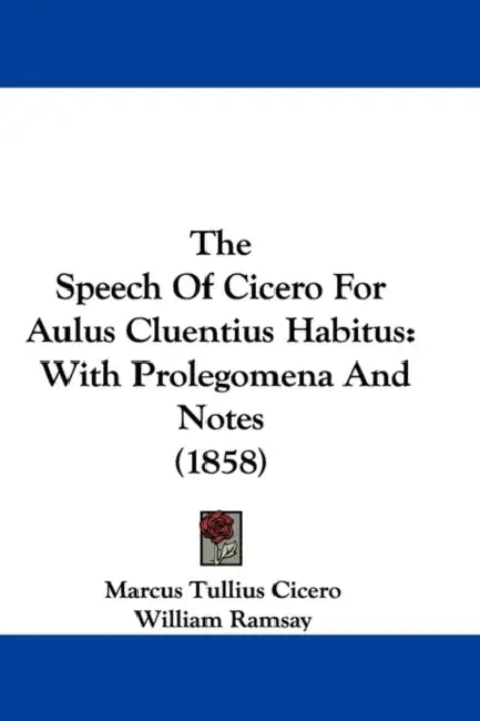 The Speech Of Cicero For Aulus Cluentius Habitus: With Prolegomena And Notes (1858) by Marcus Tullius Cicero, William Ramsay