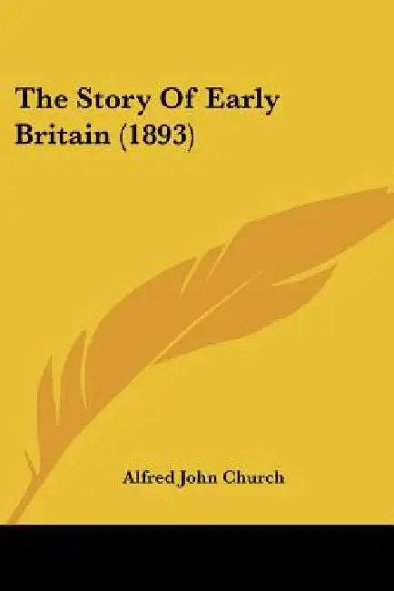 The Story Of Early Britain (1893) by Alfred John Church