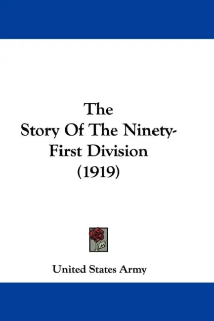 The Story Of The Ninety-First Division (1919) by United States Army